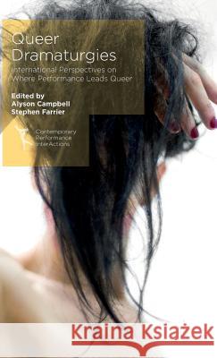 Queer Dramaturgies: International Perspectives on Where Performance Leads Queer Campbell, Alyson 9781137411839 Palgrave MacMillan