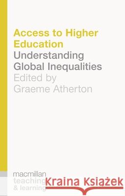 Access to Higher Education: Understanding Global Inequalities Graeme Atherton 9781137411891