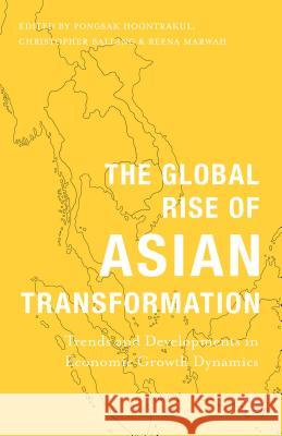 The Global Rise of Asian Transformation: Trends and Developments in Economic Growth Dynamics Hoontrakul, P. 9781137412355 Palgrave MacMillan