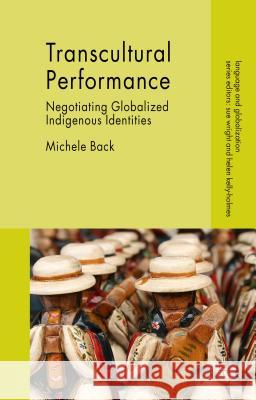 Transcultural Performance: Negotiating Globalized Indigenous Identities Back, Michele 9781137412423 Palgrave MacMillan