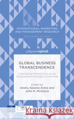 Global Business Transcendence: International Perspectives Across Developed and Emerging Economies Arora, A. 9781137412584 Palgrave Pivot