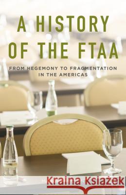A History of the Ftaa: From Hegemony to Fragmentation in the Americas Nelson, Marcel 9781137412768 Palgrave MacMillan