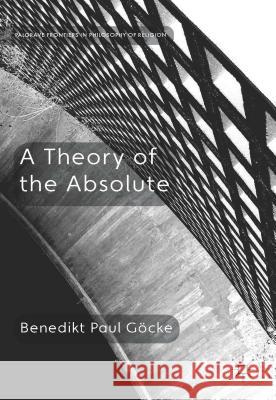 A Theory of the Absolute Benedikt Paul Gocke 9781137412812 Palgrave MacMillan