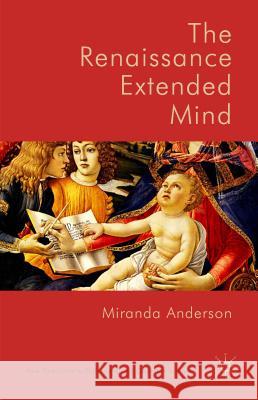 The Renaissance Extended Mind Miranda Anderson 9781137412843 Palgrave MacMillan