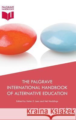 The Palgrave International Handbook of Alternative Education Helen E. Lees Nel Noddings  9781137412904 Palgrave Macmillan