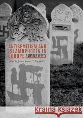 Antisemitism and Islamophobia in Europe: A Shared Story? Renton, James 9781137412997 Palgrave MacMillan