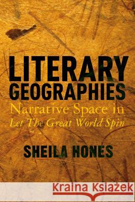 Literary Geographies: Narrative Space in Let the Great World Spin Hones, S. 9781137413123 Palgrave MacMillan