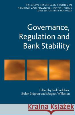 Governance, Regulation and Bank Stability Ted Lindblom Stefan Sjogren Magnus Willesson 9781137413536