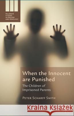 When the Innocent Are Punished: The Children of Imprisoned Parents Scharff Smith, Peter 9781137414281