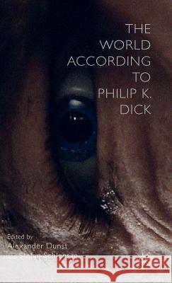 The World According to Philip K. Dick Alexander Dunst Stefan Schlensag 9781137414588