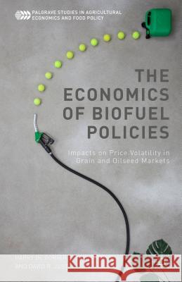 The Economics of Biofuel Policies: Impacts on Price Volatility in Grain and Oilseed Markets De Gorter, Harry 9781137414847
