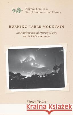 Burning Table Mountain: An Environmental History of Fire on the Cape Peninsula Pooley, S. 9781137415431 Palgrave MacMillan