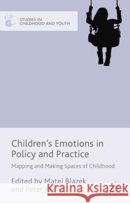 Children's Emotions in Policy and Practice: Mapping and Making Spaces of Childhood Kraftl, Peter 9781137415592 Palgrave MacMillan