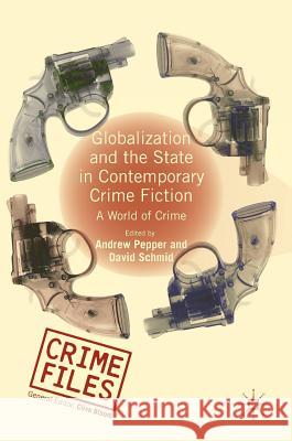 Globalization and the State in Contemporary Crime Fiction: A World of Crime Pepper, Andrew 9781137425720 Palgrave Macmillan