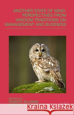 Another State of Mind: Perspectives from Wisdom Traditions on Management and Business Blomme, R. 9781137425805