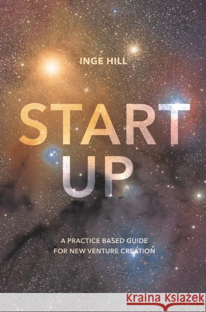 Start-Up: A Practice Based Guide for New Venture Creation Inge Hill 9781137425836