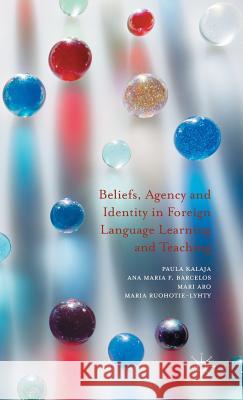 Beliefs, Agency and Identity in Foreign Language Learning and Teaching Paula Kalaja Ana Maria F. Barcelos Mari Aro 9781137425942 Palgrave MacMillan