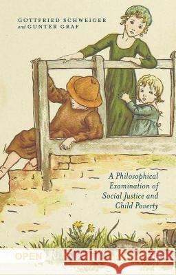 A Philosophical Examination of Social Justice and Child Poverty Gottfried Schweiger Gunter Graf 9781137426017 Palgrave MacMillan