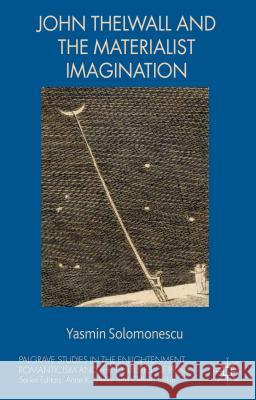 John Thelwall and the Materialist Imagination Yasmin Solomonescu 9781137426130 Palgrave MacMillan