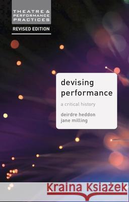 Devising Performance: A Critical History Deirdre Heddon Jane Milling 9781137426765 Palgrave MacMillan