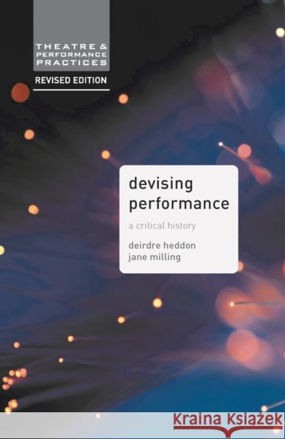 Devising Performance: A Critical History Deirdre Heddon Jane Milling 9781137426772
