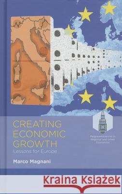 Creating Economic Growth: Lessons for Europe Magnani, M. 9781137427045