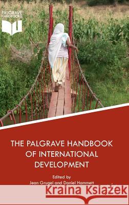 The Palgrave Handbook of International Development Jean Grugel Daniel Hammett 9781137427236