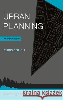 Urban Planning: An Introduction Chris Couch 9781137427564