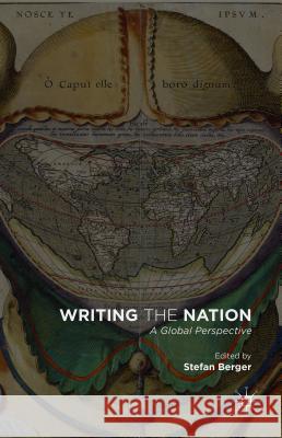 Writing the Nation: A Global Perspective Berger, Stefan 9781137428127