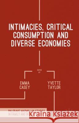 Intimacies, Critical Consumption and Diverse Economies Emma Casey Yvette Taylor 9781137429070 Palgrave MacMillan