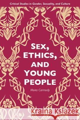Sex, Ethics, and Young People Moira Carmody 9781137429117 Palgrave MacMillan