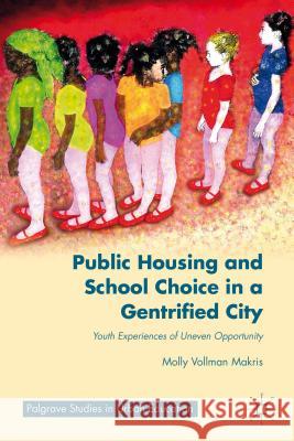 Public Housing and School Choice in a Gentrified City: Youth Experiences of Uneven Opportunity Makris, M. 9781137429155 Palgrave MacMillan