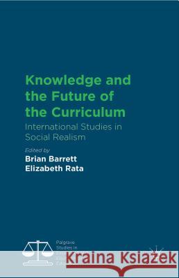 Knowledge and the Future of the Curriculum: International Studies in Social Realism Barrett, B. 9781137429254