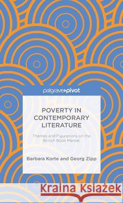 Poverty in Contemporary Literature: Themes and Figurations on the British Book Market Korte, B. 9781137429285 Palgrave Pivot