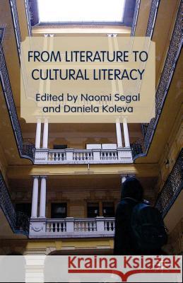 From Literature to Cultural Literacy Naomi Segal Daniela Koleva 9781137429698 Palgrave MacMillan