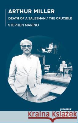 Arthur Miller: Death of a Salesman/The Crucible Stephen A. Marino 9781137429797 Palgrave MacMillan
