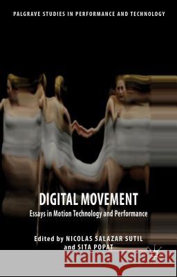 Digital Movement: Essays in Motion Technology and Performance Popat, Sita 9781137430403 Palgrave MacMillan