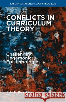 Conflicts in Curriculum Theory: Challenging Hegemonic Epistemologies Paraskeva, João M. 9781137430465