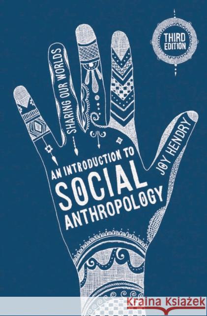 An Introduction to Social Anthropology: Sharing Our Worlds Joy Hendry 9781137431530 Springer