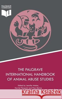 The Palgrave International Handbook of Animal Abuse Studies Jennifer Maher Harriet Pierpoint Piers Beirne 9781137431820 Palgrave MacMillan