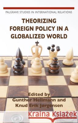 Theorizing Foreign Policy in a Globalized World Knud Erik Jorgensen Gunther Hellmann 9781137431905 Palgrave MacMillan
