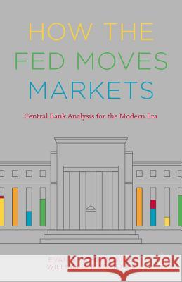 How the Fed Moves Markets: Central Bank Analysis for the Modern Era Schnidman, Evan A. 9781137432575 Palgrave MacMillan