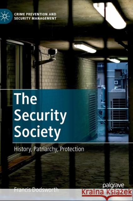 The Security Society: History, Patriarchy, Protection Dodsworth, Francis 9781137433824