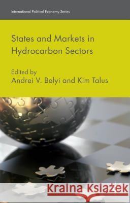 States and Markets in Hydrocarbon Sectors Andrei V. Belyi Kim Talus 9781137434067 Palgrave MacMillan