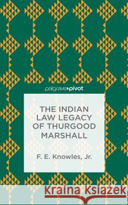 The Indian Law Legacy of Thurgood Marshall Fred E. Knowles 9781137434920 Palgrave Pivot