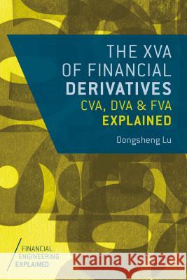 The XVA of Financial Derivatives: CVA, DVA and FVA Explained Dongsheng Lu 9781137435835 PALGRAVE MACMILLAN