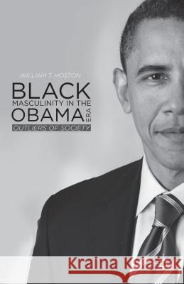 Black Masculinity in the Obama Era: Outliers of Society Hoston, W. 9781137436191 Palgrave MacMillan