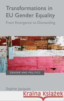 Transformations in EU Gender Equality: From Emergence to Dismantling Jacquot, Sophie 9781137436566 Palgrave MacMillan