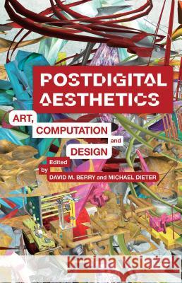 Postdigital Aesthetics: Art, Computation and Design Berry, D. 9781137437198 Palgrave MacMillan