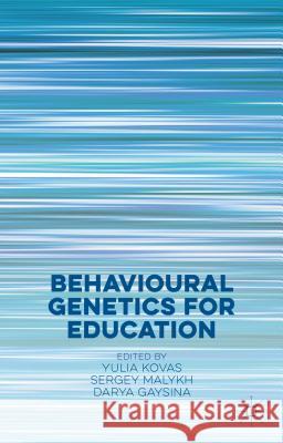 Behavioural Genetics for Education Yulia Kovas Sergey Malykh Darya Gaysina 9781137437310 Palgrave MacMillan